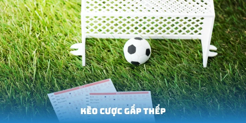 Kèo cược gấp thếp